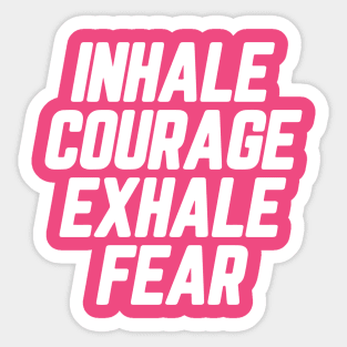 Inhale Courage Exhale Fear #8 Sticker